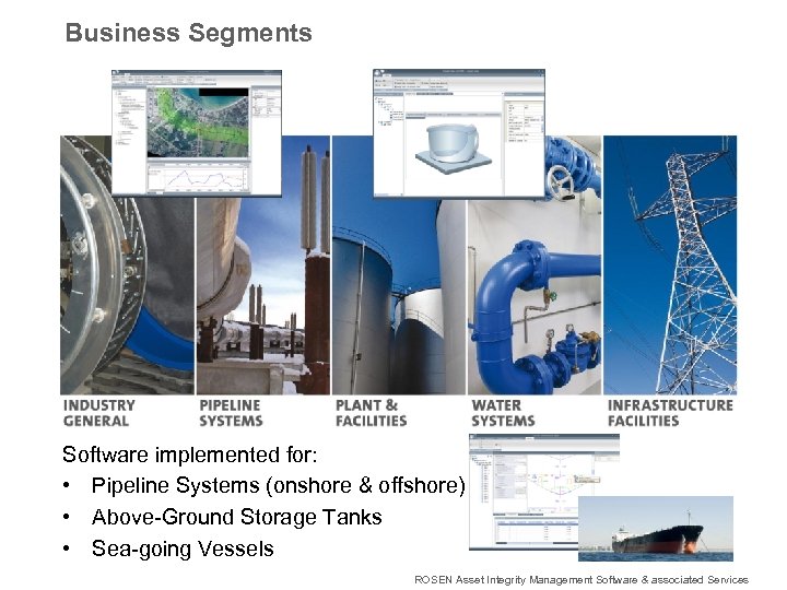 Business Segments Software implemented for: • Pipeline Systems (onshore & offshore) • Above-Ground Storage