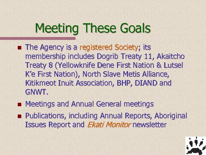 Meeting These Goals n The Agency is a registered Society; its membership includes Dogrib