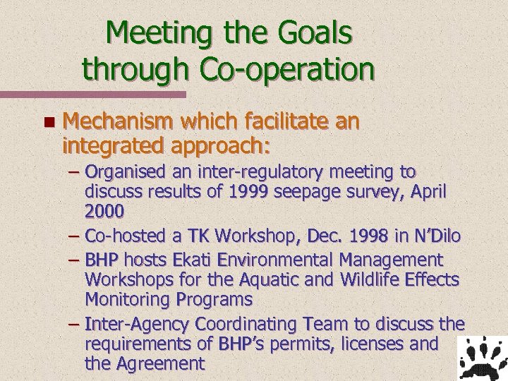 Meeting the Goals through Co-operation n Mechanism which facilitate an integrated approach: – Organised
