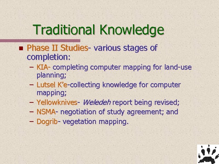 Traditional Knowledge n Phase II Studies- various stages of completion: – KIA- completing computer