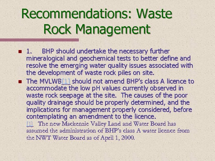 Recommendations: Waste Rock Management n n 1. BHP should undertake the necessary further mineralogical