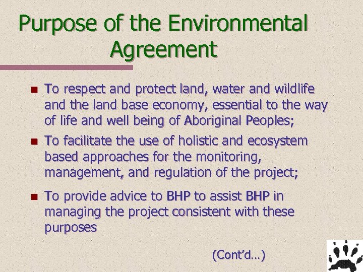 Purpose of the Environmental Agreement n To respect and protect land, water and wildlife