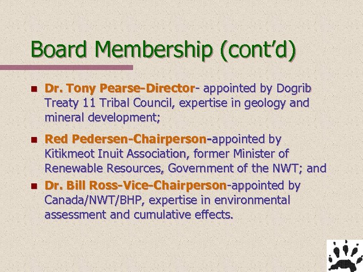 Board Membership (cont’d) n Dr. Tony Pearse-Director- appointed by Dogrib Treaty 11 Tribal Council,