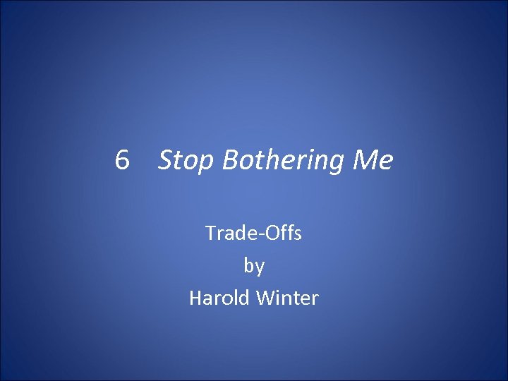 6 Stop Bothering Me Trade Offs by Harold Winter 