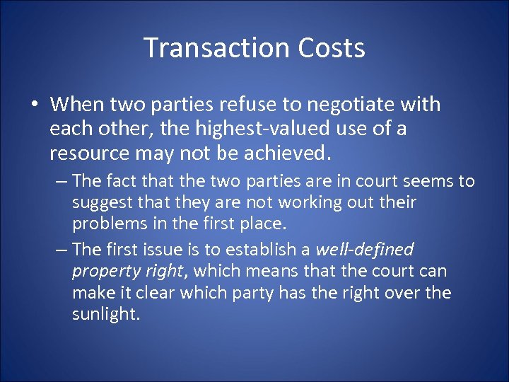 Transaction Costs • When two parties refuse to negotiate with each other, the highest