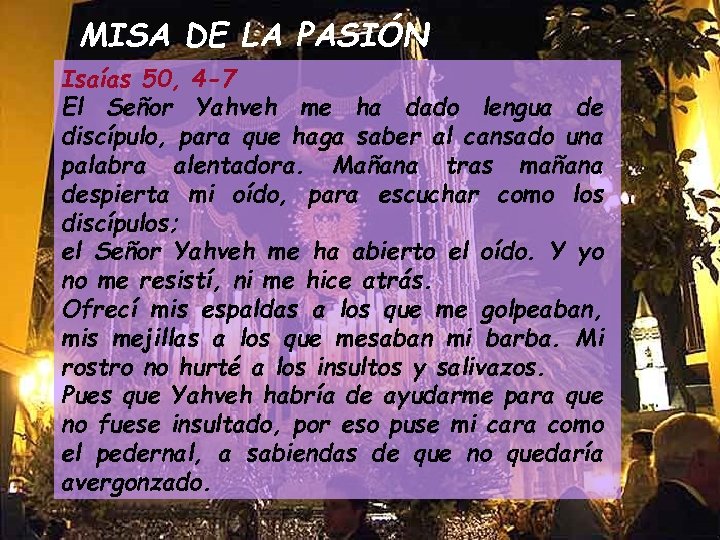 MISA DE LA PASIÓN Isaías 50, 4 -7 El Señor Yahveh me ha dado