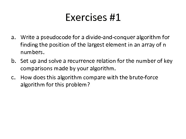 Exercises #1 a. Write a pseudocode for a divide-and-conquer algorithm for finding the position