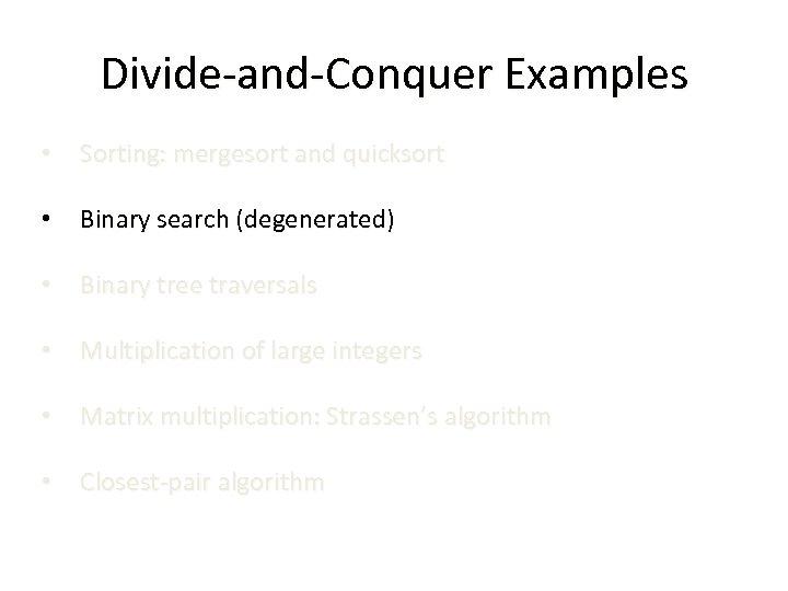 Divide-and-Conquer Examples • Sorting: mergesort and quicksort • Binary search (degenerated) • Binary tree