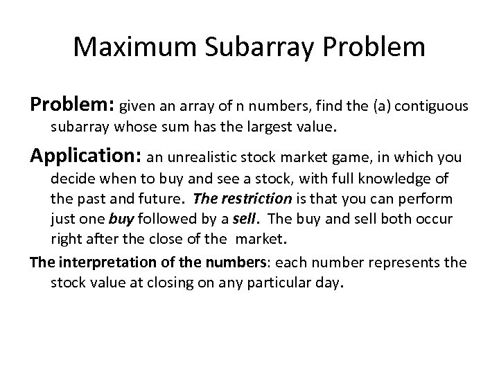 Maximum Subarray Problem: given an array of n numbers, find the (a) contiguous subarray