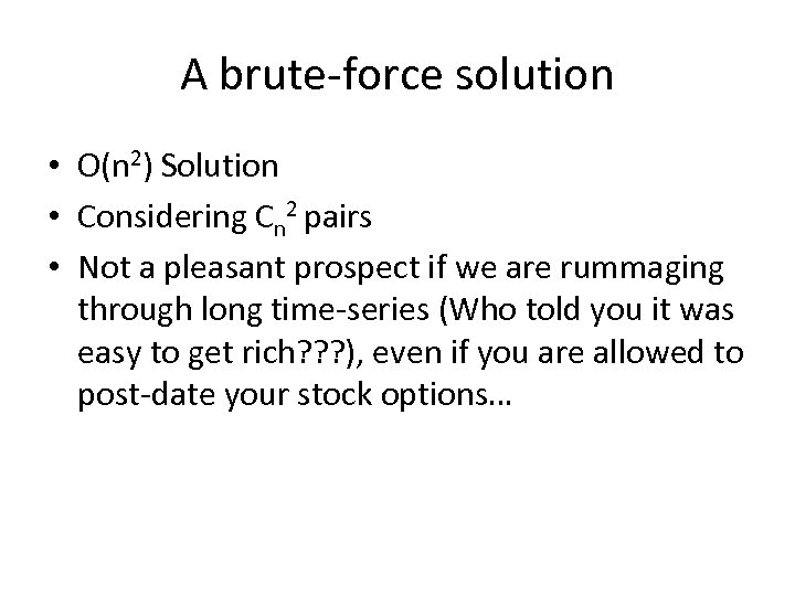 A brute-force solution • O(n 2) Solution • Considering Cn 2 pairs • Not