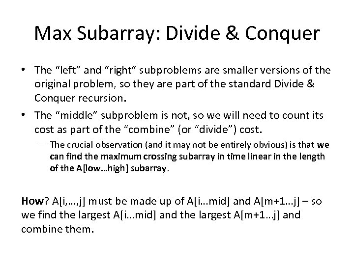 Max Subarray: Divide & Conquer • The “left” and “right” subproblems are smaller versions