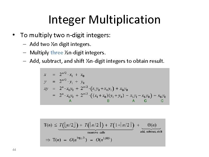 Integer Multiplication • To multiply two n-digit integers: – Add two ½n digit integers.