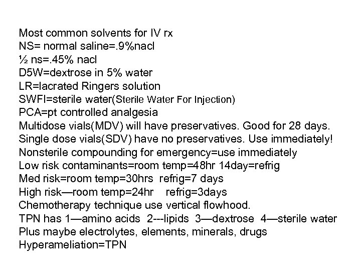 Most common solvents for IV rx NS= normal saline=. 9%nacl ½ ns=. 45% nacl