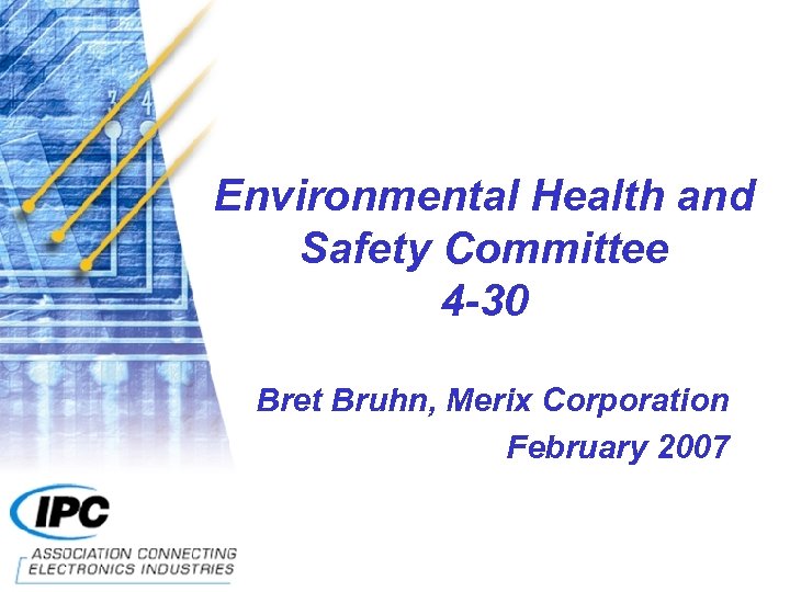 Environmental Health and Safety Committee 4 -30 Bret Bruhn, Merix Corporation February 2007 
