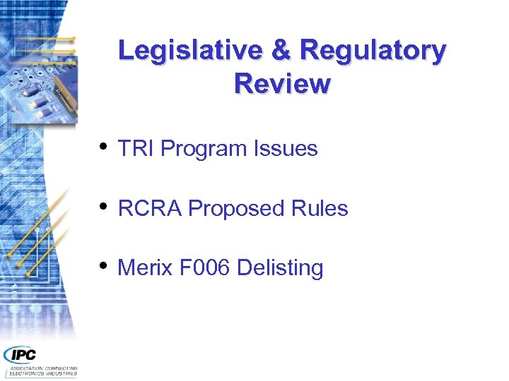 Legislative & Regulatory Review • TRI Program Issues • RCRA Proposed Rules • Merix