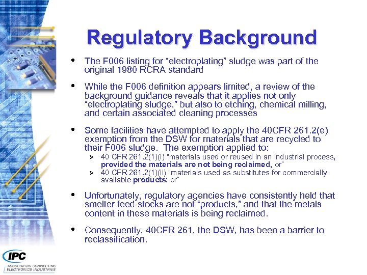 Regulatory Background • The F 006 listing for “electroplating” sludge was part of the