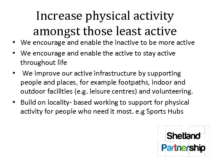 Increase physical activity amongst those least active • We encourage and enable the inactive