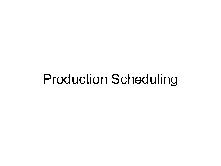 Production Scheduling 