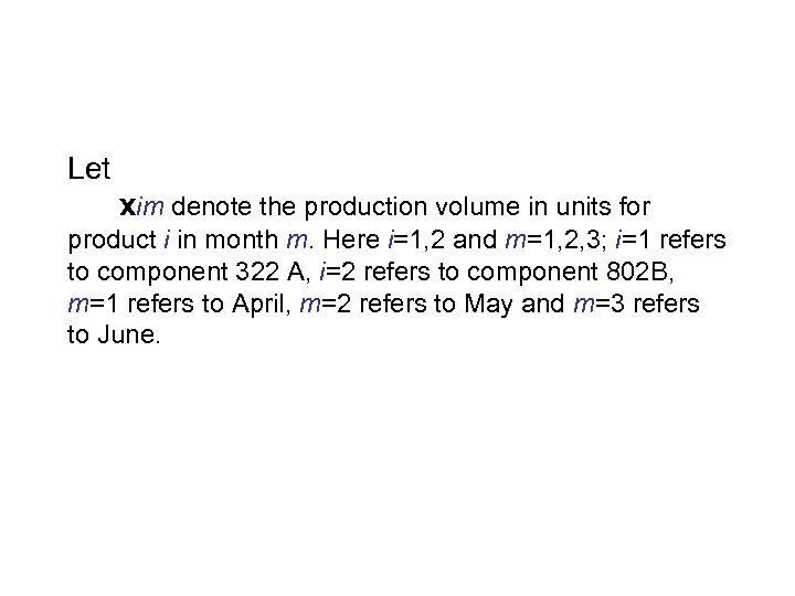 Let xim denote the production volume in units for product i in month m.