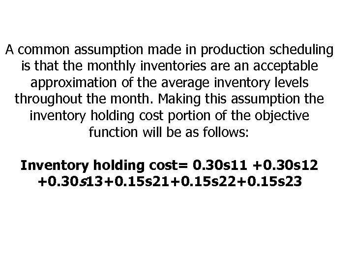 A common assumption made in production scheduling is that the monthly inventories are an