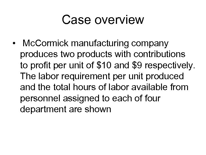 Case overview • Mc. Cormick manufacturing company produces two products with contributions to profit