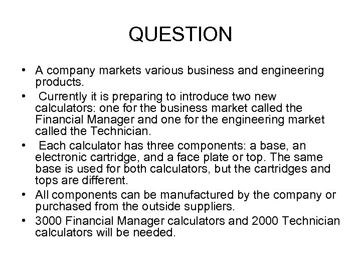 QUESTION • A company markets various business and engineering products. • Currently it is
