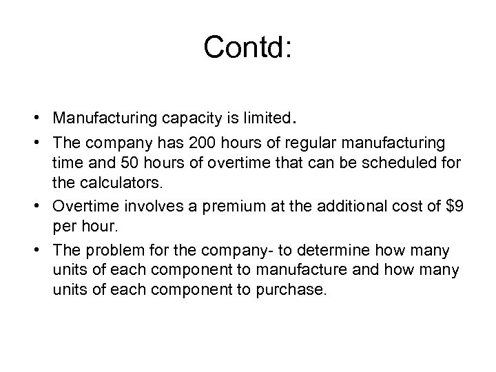 Contd: • Manufacturing capacity is limited. • The company has 200 hours of regular