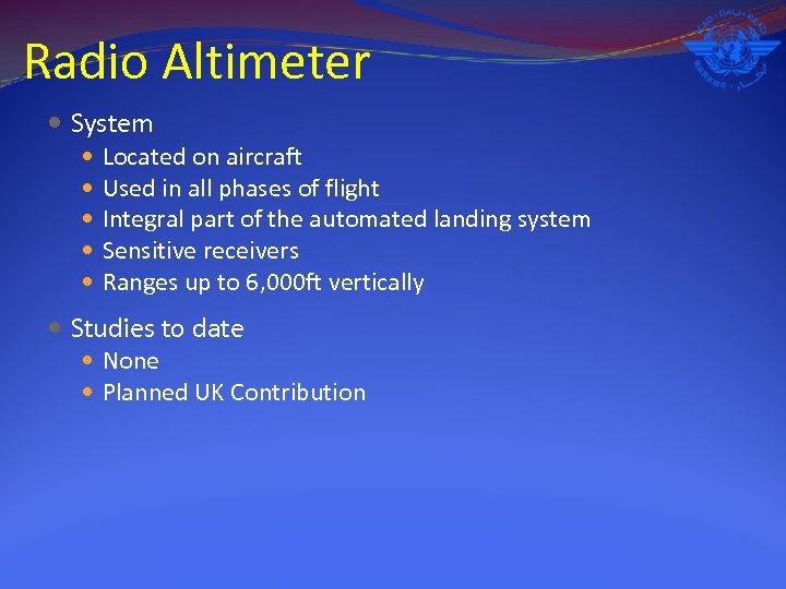 Radio Altimeter System Located on aircraft Used in all phases of flight Integral part