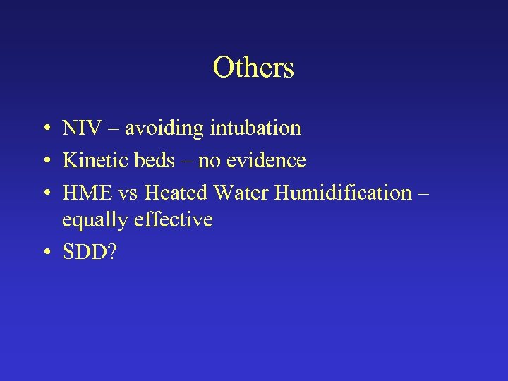 Others • NIV – avoiding intubation • Kinetic beds – no evidence • HME