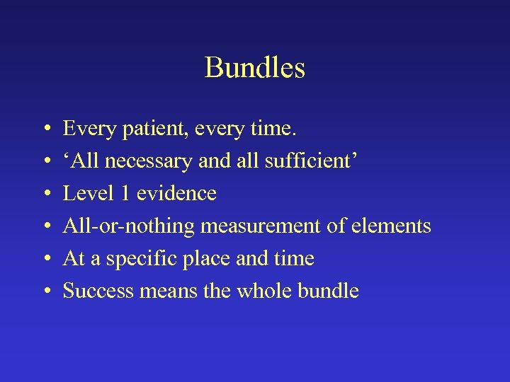 Bundles • • • Every patient, every time. ‘All necessary and all sufficient’ Level