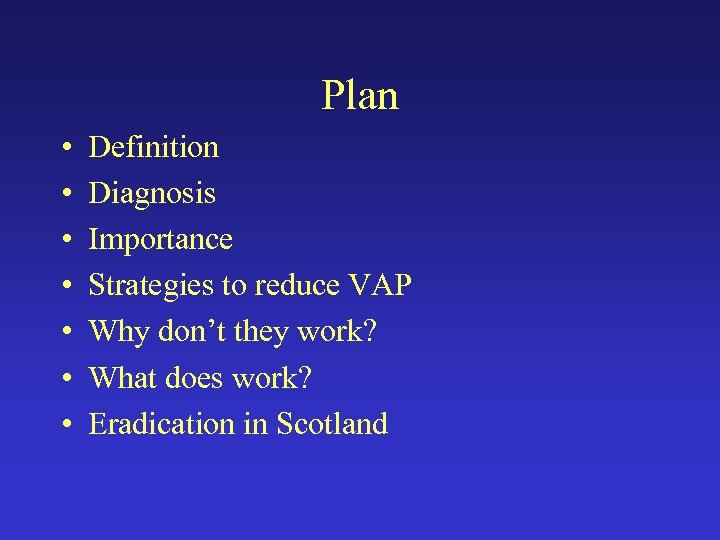 Plan • • Definition Diagnosis Importance Strategies to reduce VAP Why don’t they work?