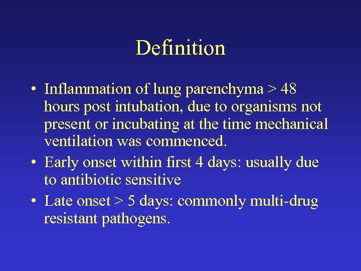 Definition • Inflammation of lung parenchyma > 48 hours post intubation, due to organisms