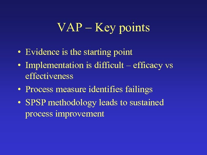 VAP – Key points • Evidence is the starting point • Implementation is difficult