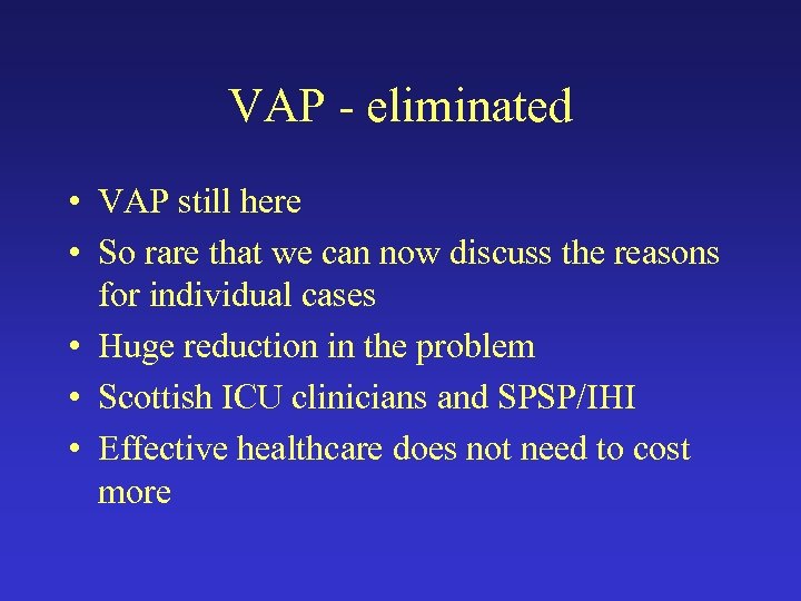 VAP - eliminated • VAP still here • So rare that we can now