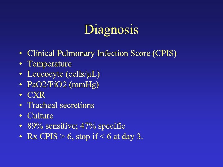 Diagnosis • • • Clinical Pulmonary Infection Score (CPIS) Temperature Leucocyte (cells/µL) Pa. O