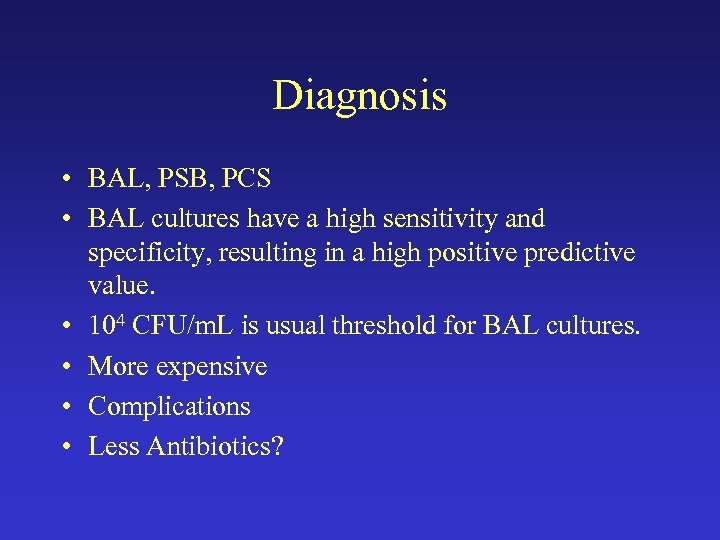 Diagnosis • BAL, PSB, PCS • BAL cultures have a high sensitivity and specificity,