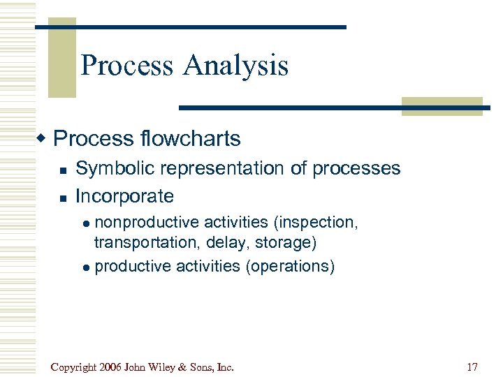 Process Analysis w Process flowcharts n n Symbolic representation of processes Incorporate nonproductive activities