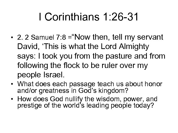 I Corinthians 1: 26 -31 • 2. 2 Samuel 7: 8 =“Now then, tell