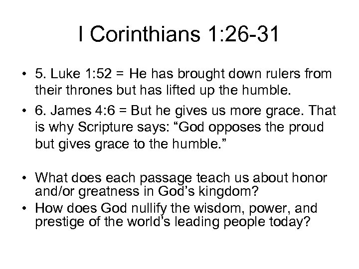 I Corinthians 1: 26 -31 • 5. Luke 1: 52 = He has brought