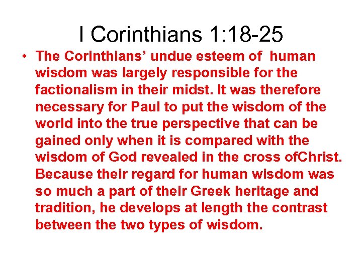 I Corinthians 1: 18 -25 • The Corinthians’ undue esteem of human wisdom was