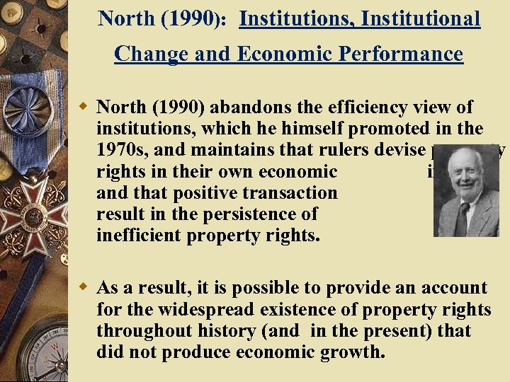 North (1990): Institutions, Institutional Change and Economic Performance w North (1990) abandons the efficiency
