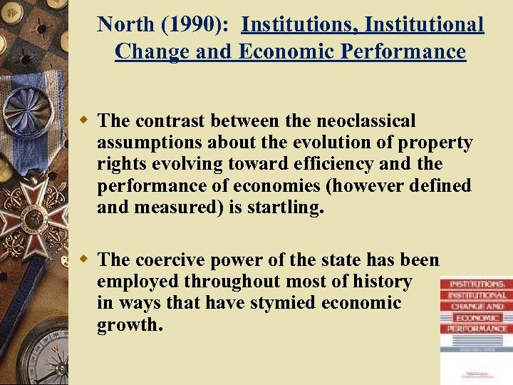 North (1990): Institutions, Institutional Change and Economic Performance w The contrast between the neoclassical