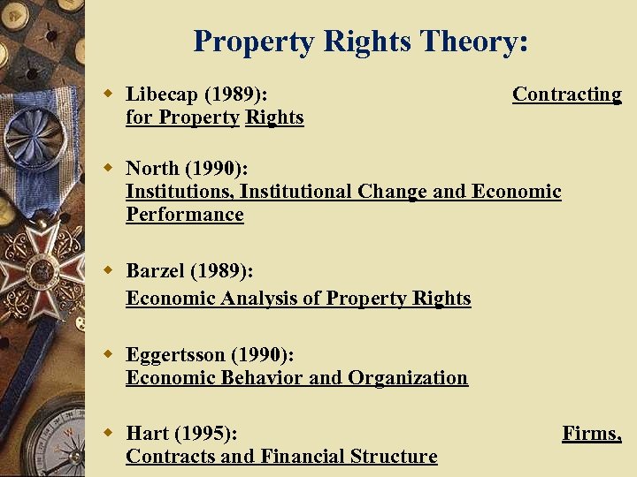 Property Rights Theory: w Libecap (1989): for Property Rights Contracting w North (1990): Institutions,
