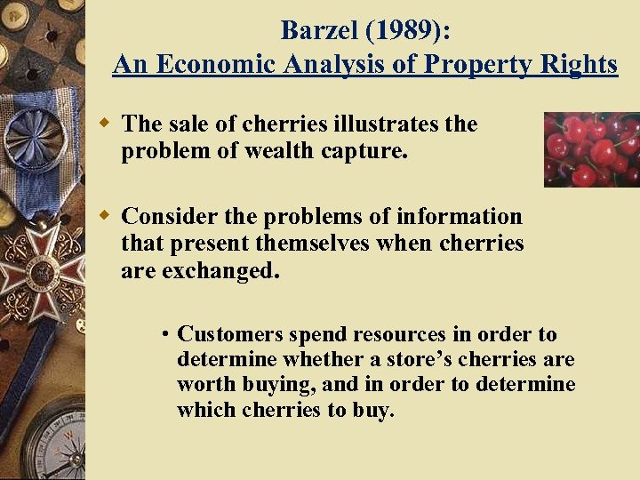 Barzel (1989): An Economic Analysis of Property Rights w The sale of cherries illustrates