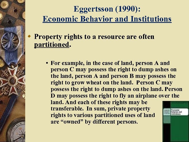 Eggertsson (1990): Economic Behavior and Institutions w Property rights to a resource are often