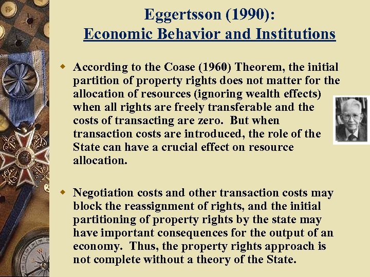 Eggertsson (1990): Economic Behavior and Institutions w According to the Coase (1960) Theorem, the