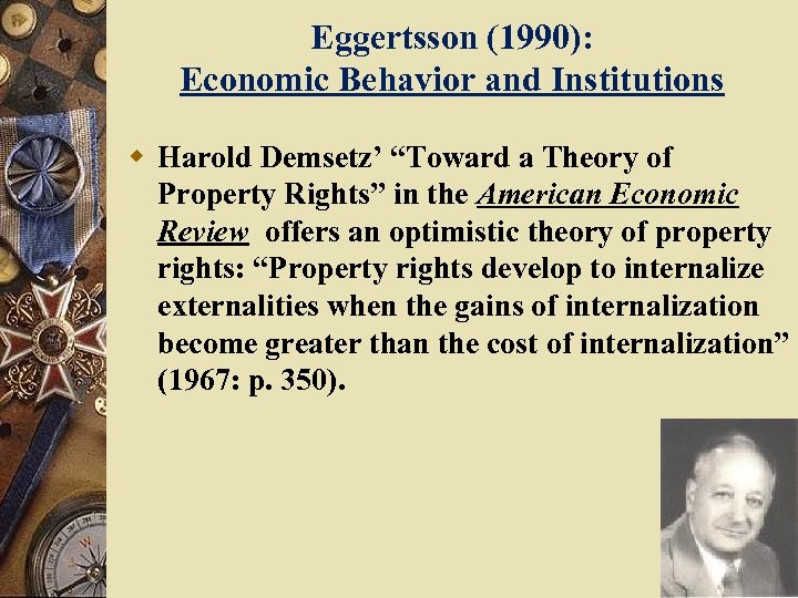 Eggertsson (1990): Economic Behavior and Institutions w Harold Demsetz’ “Toward a Theory of Property