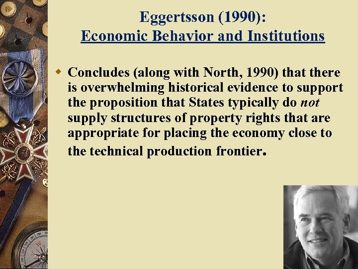 Eggertsson (1990): Economic Behavior and Institutions w Concludes (along with North, 1990) that there