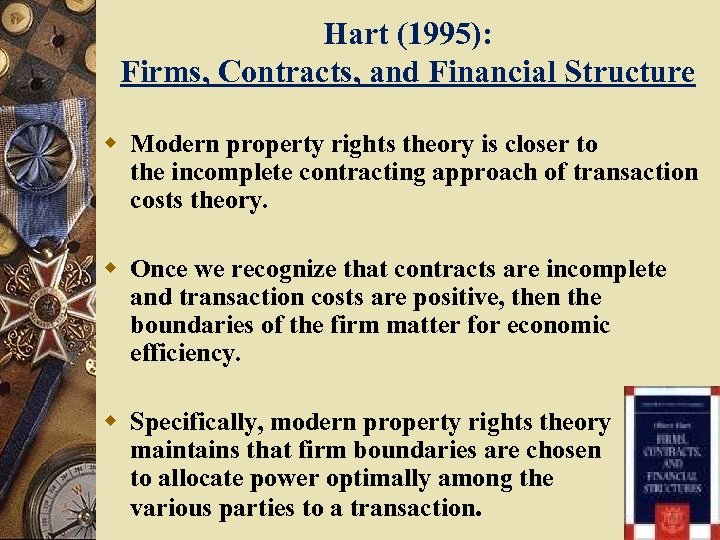 Hart (1995): Firms, Contracts, and Financial Structure w Modern property rights theory is closer