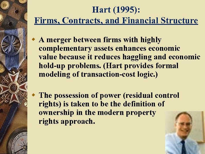 Hart (1995): Firms, Contracts, and Financial Structure w A merger between firms with highly